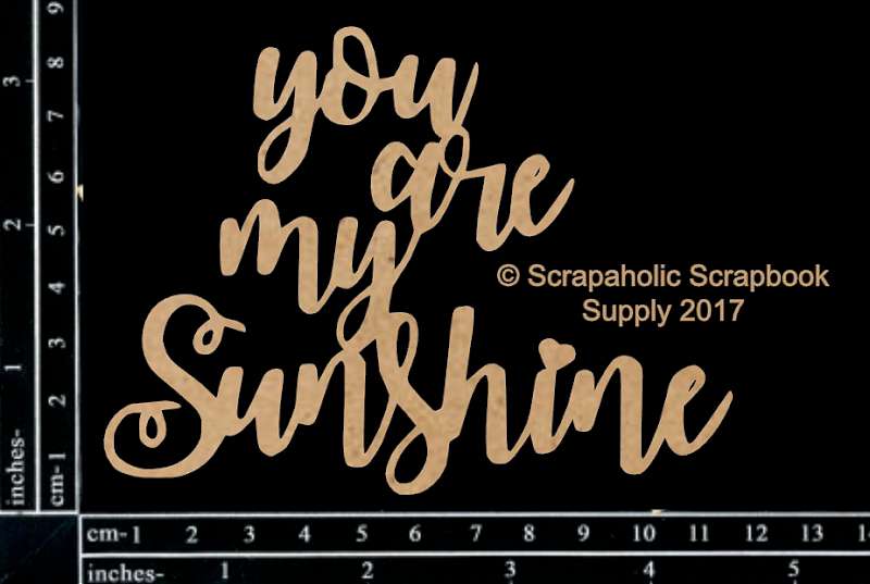 Scrapaholics Laser Cut Chipboard 1.8mm Thick You Are My Sunshine, 4.5"X3.5"